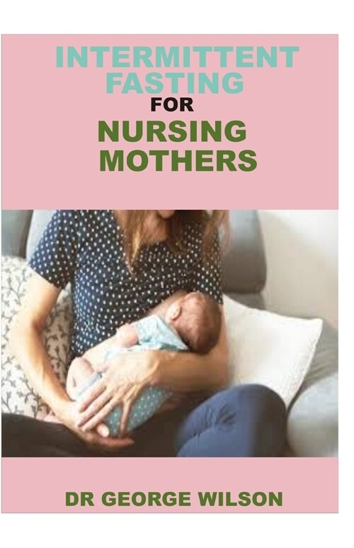 Intermittent Fasting for Nursing Mothers (Paperback)