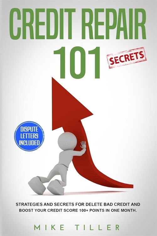 Credit Repair Secrets 101: Strategies and Secrets for Delete Bad Credit and Boost your Credit Score 100+ Points in One Month. Dispute Letters Inc (Paperback)