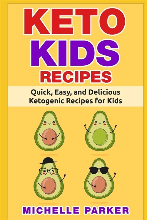 Keto Kids Recipes: Quick, Easy, and Delicious Recipes for Ketogenic Diet for Kids (Paperback)