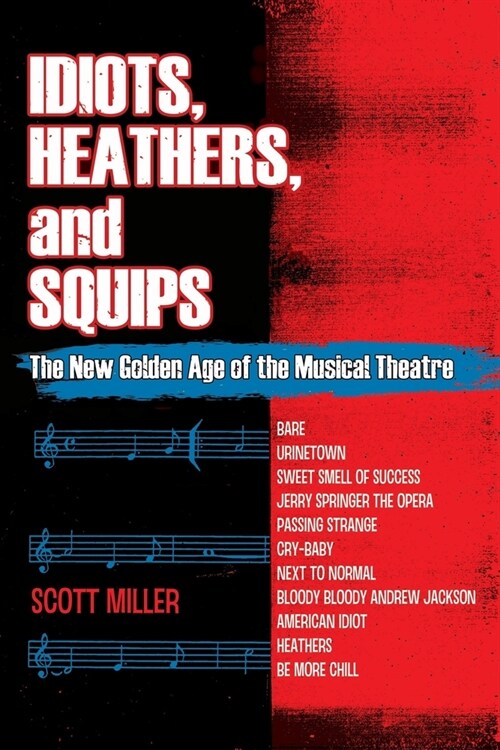 Idiots, Heathers, and Squips: The New Golden Age of the Musical Theatre (Paperback)