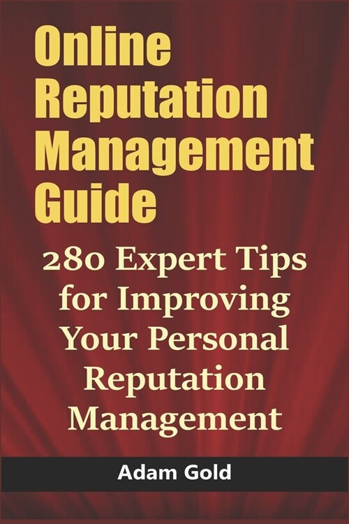 Online Reputation Management Guide: 280 Expert Tips for Improving Your Personal Reputation Management (Paperback)