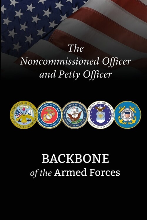 The Noncommissioned Officer and Petty Officer: BACKBONE of the Armed Forces (Paperback)
