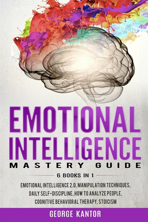 Emotional Intelligence Mastery Guide: 6 Books in 1 Emotional Intelligence 2.0, Manipulation Techniques, Daily Self-Discipline, How to Analyze People, (Paperback)