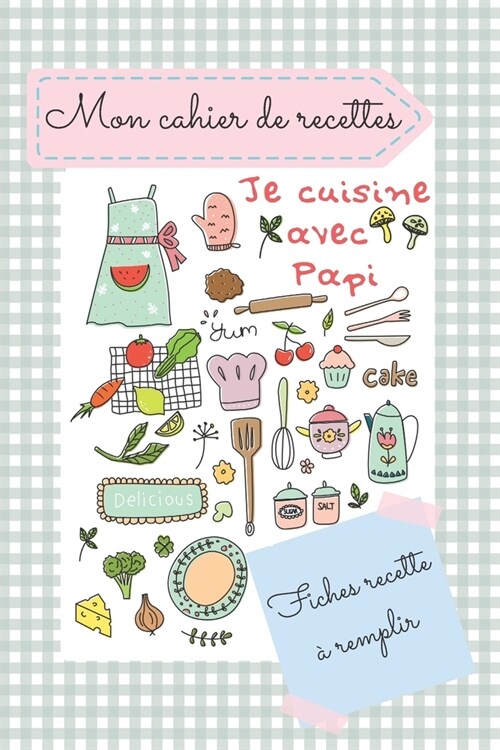 Mon cahier de recettes je cuisine avec Papy: CARNET DE FICHES RECETTE A REMPLIR POUR ENFANT - 49 Fiches de recette ?compl?er - livre de cuisine po (Paperback)