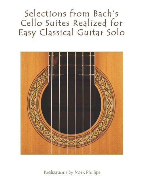 Selections from Bachs Cello Suites Realized for Easy Classical Guitar Solo (Paperback)
