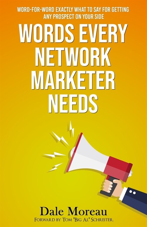 Words Every Network Marketer Needs: Word-for-Word Exactly What to Say for Getting Any Prospect on Your Side (Paperback)