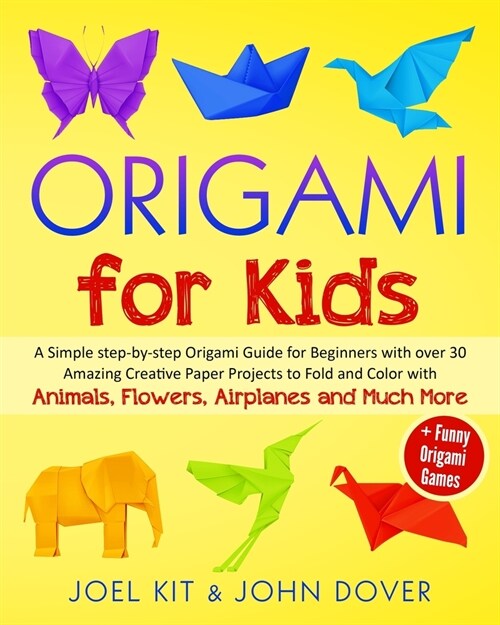 Origami for Kids: A Simple step-by-step Origami Guide for Beginners with over 30 Amazing Creative Paper Projects to Fold and Color with (Paperback)