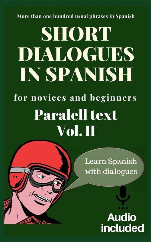 Short dialogues in Spanish for novices and beginners Vol II: Paralell text. Conversational Spanish dialogues. Learn Spanish. Bilingual short stories. (Paperback)