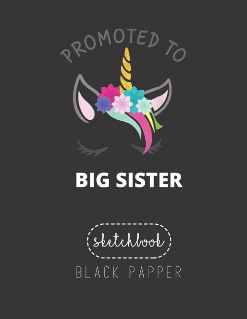 Black Paper SketchBook: Promoted To Big Sister 2020 Unicorn For Girls Large Modern Designed Kawaii Unicorn Black Pages Sketch Book for Drawing (Paperback)