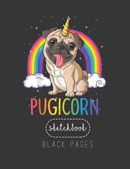 Black Paper SketchBook: Pugicorn Pug Unicorn T Girls Kids Space Galaxy Rainbow Large Modern Designed Kawaii Unicorn Black Pages Sketch Book fo (Paperback)