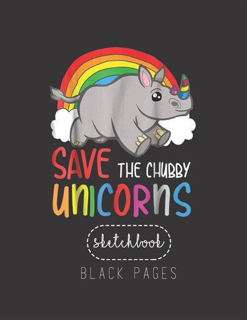Black Paper SketchBook: Save The Chubby Unicorns Large Modern Designed Kawaii Unicorn Black Pages Sketch Book for Drawing Sketching for Gel Pe (Paperback)