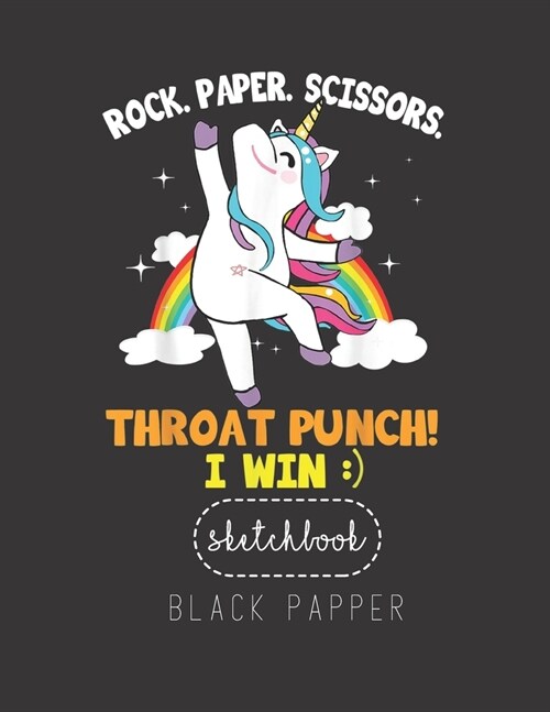 Black Paper SketchBook: Rock Paper Scissors Throat Punch I Win S Large Modern Designed Kawaii Unicorn Black Pages Sketch Book for Drawing Sket (Paperback)