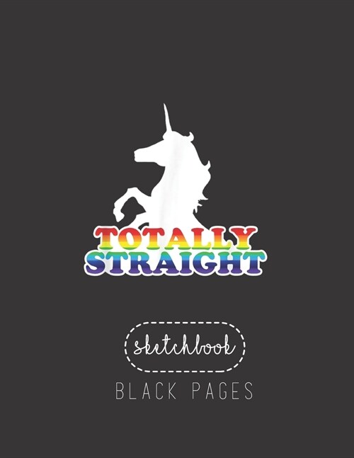 Black Paper SketchBook: Totally Straight Unicorn Large Modern Designed Kawaii Unicorn Black Pages Sketch Book for Drawing Sketching for Gel Pe (Paperback)