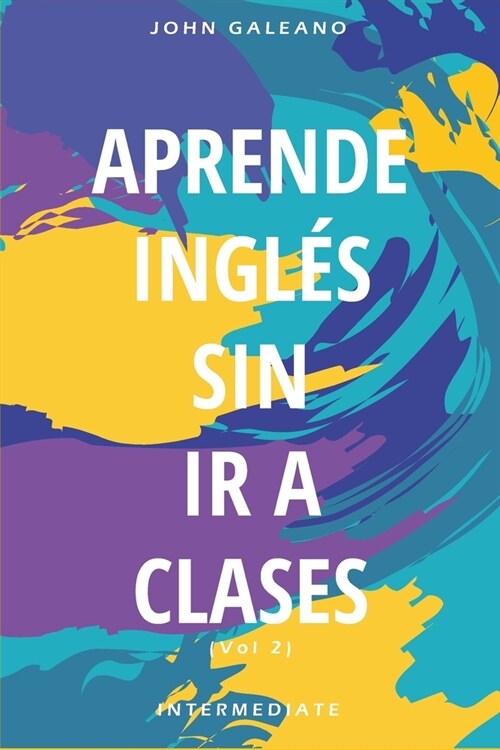 Aprende Ingles: Sin Ir a Clases Volumen 2 (Paperback)