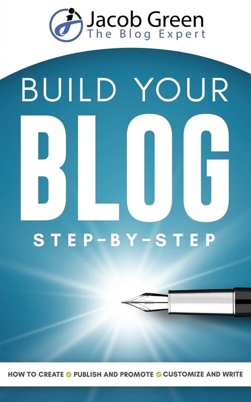 Build Your Blog Step-By-Step: Learn How To Create, Customize, Write, Publish And Promote A Blog From The Very Beginning (Paperback)