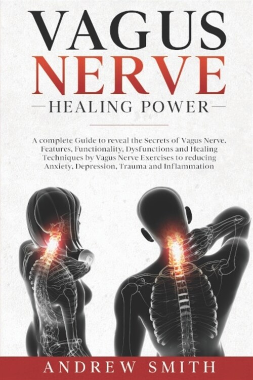 Vagus Nerve Healing Power: A complete Guide to reveal the Secrets of Vagus Nerve. Functionality, Dysfunctions and Healing Techniques by Exercises (Paperback)