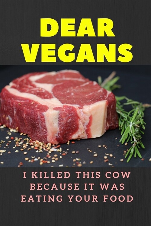 Dear Vegans: I killed this cow becaus it was eating your food (Paperback)