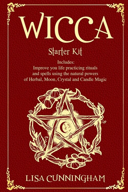 Wicca: Starter Kit: Improve your life practicing rituals and spells using the natural powers of Herbal, Moon, Crystal and Can (Paperback)