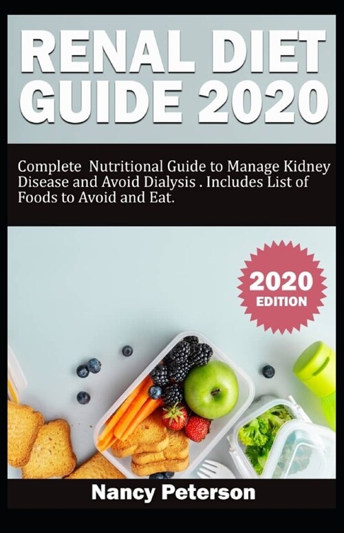 Renal Diet Guide 2020: Complete Nutritional Guide to Manage Kidney Disease and Avoid Dialysis. Includes List of Foods to Avoid and Eat (Paperback)
