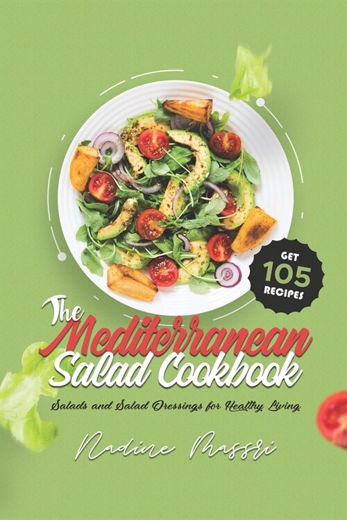 The Mediterranean Salad Cookbook: Salads and Salad Dressings for Healthy Living (Paperback)