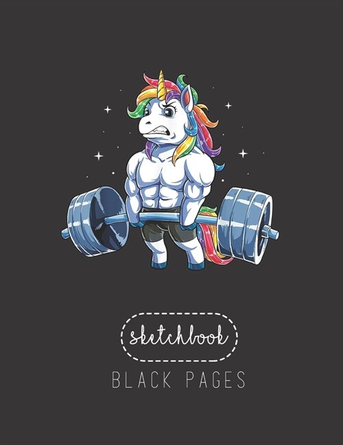 Black Paper SketchBook: Unicorn Weightlifting T Deadlift Fitness Gym Women Large Modern Designed Kawaii Unicorn Black Pages Sketch Book for Dr (Paperback)