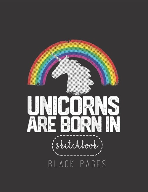 Black Paper SketchBook: Unicorns Are Born In July Birthday Rainbow Girl Gift Large Modern Designed Kawaii Unicorn Black Pages Sketch Book for (Paperback)
