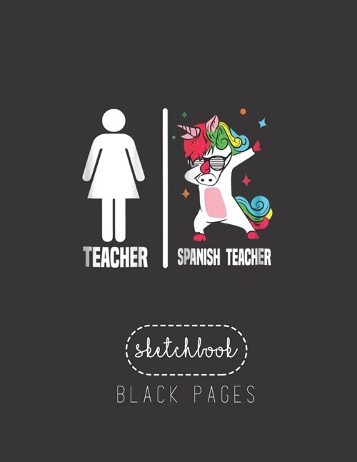 Black Paper SketchBook: Womens Spanish Teacher Unicorn Dabbing Dab Dance Funny Large Modern Designed Kawaii Unicorn Black Pages Sketch Book fo (Paperback)