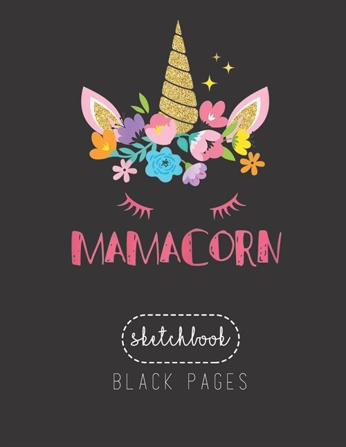 Black Paper SketchBook: Womens Funny Mamacorn Unicorn Costume Mom Mothers Day Large Modern Designed Kawaii Unicorn Black Pages Sketch Book for (Paperback)