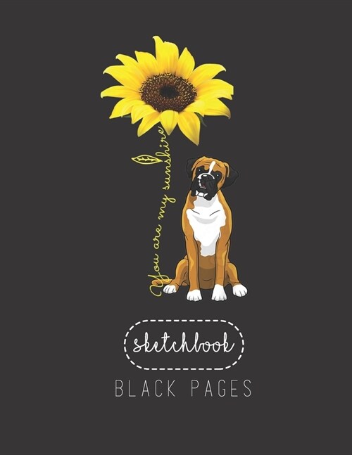 Black Paper SketchBook: You Are My Sunshine Cute Boxer Dog Mom Mother Day Large Modern Designed Kawaii Unicorn Black Pages Sketch Book for Dra (Paperback)
