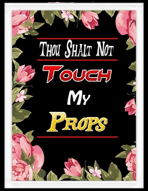 Thou Shalt Not Touch My Props: Theatre Lover Gift (Paperback)