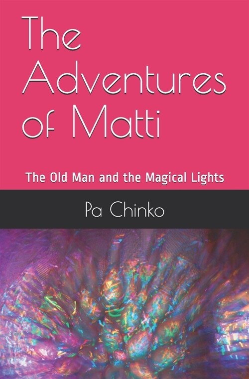 The Adventures of Matti: The Old Man and the Magical Lights (Paperback)