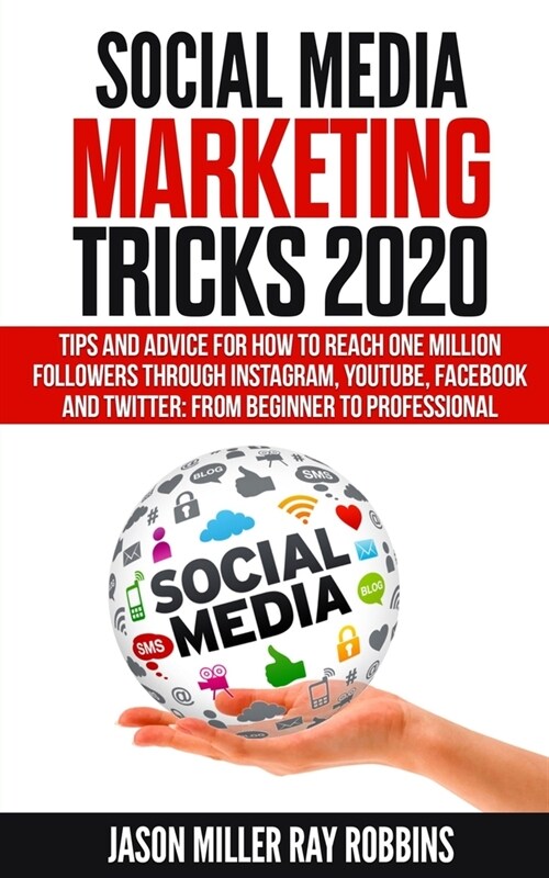 Social Media Marketing Tricks 2020: Tips and Advice for How to Reach One Million Followers through Instagram, YouTube, Facebook and Twitter: From Begi (Paperback)