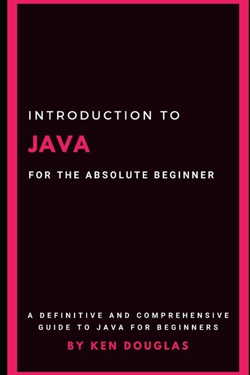 Introduction to Java For The Absolute Beginner: Java For Beginners (Paperback)