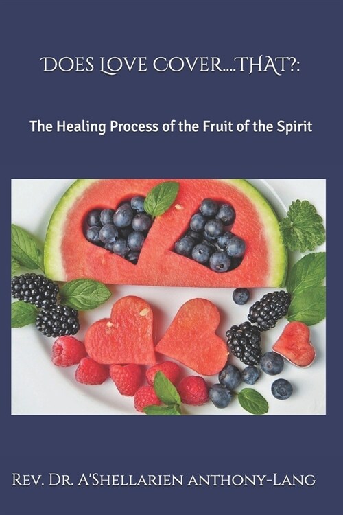 Does Love Cover....THAT?: The Healing Process of the Fruit of the Spirit (Paperback)