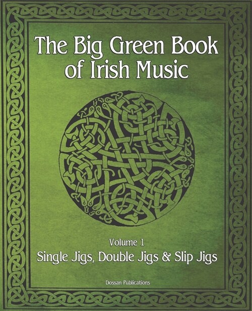 The Big Green Book Of Irish Music, Vol. 1: Single Jigs, Double Jigs & Slip Jigs (Paperback)