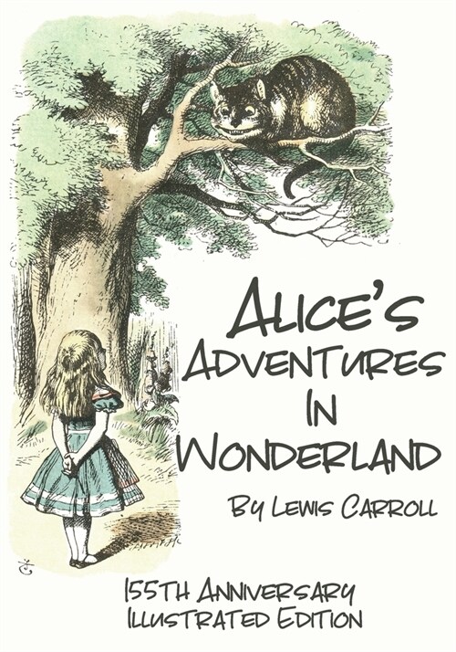 Alices Adventures In Wonderland: 155th Anniversary Illustrated Edition (Paperback)