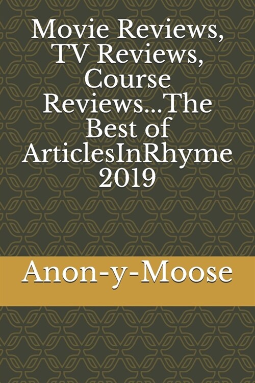 Movie Reviews, TV Reviews, Course Reviews...The Best of ArticlesInRhyme 2019 (Paperback)