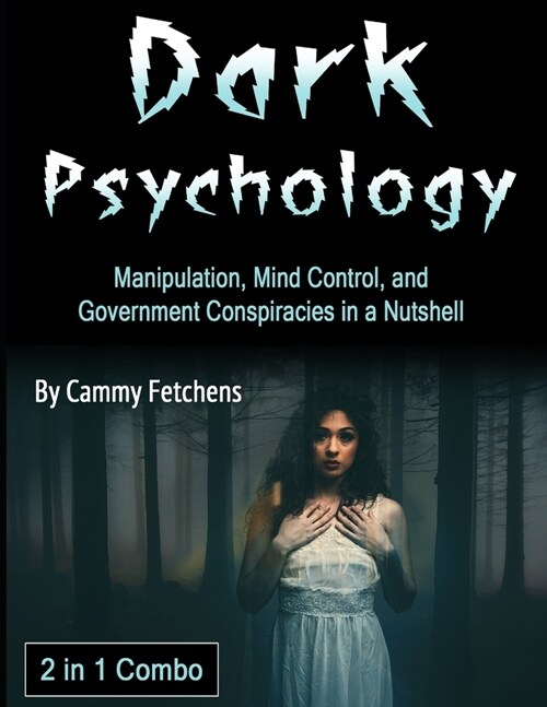 Dark Psychology: Manipulation, Mind Control, and Government Conspiracies in a Nutshell (Paperback)
