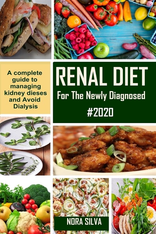 RENAL DIET for the newly diagnosed 2020: A Complete Guide to managing Kidney Dieses and Avoid Dialysis (Paperback)