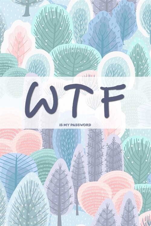 WTF Is My Password: Password Book with Alphabet Tabs. Logbook To Protect Account, Usernames, E-mail, Internet Address Book. Private Inform (Paperback)