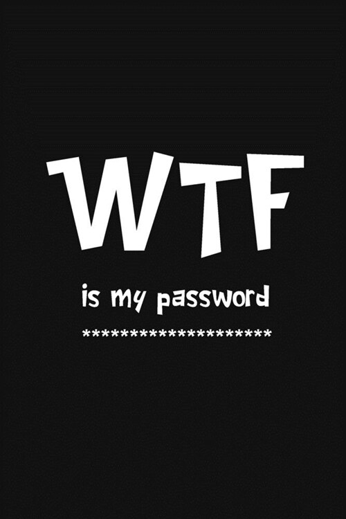 WTF Is My Password: Password Book with Alphabet Tabs. Logbook To Protect Account, Usernames, E-mail, Internet Address Book. Private Inform (Paperback)