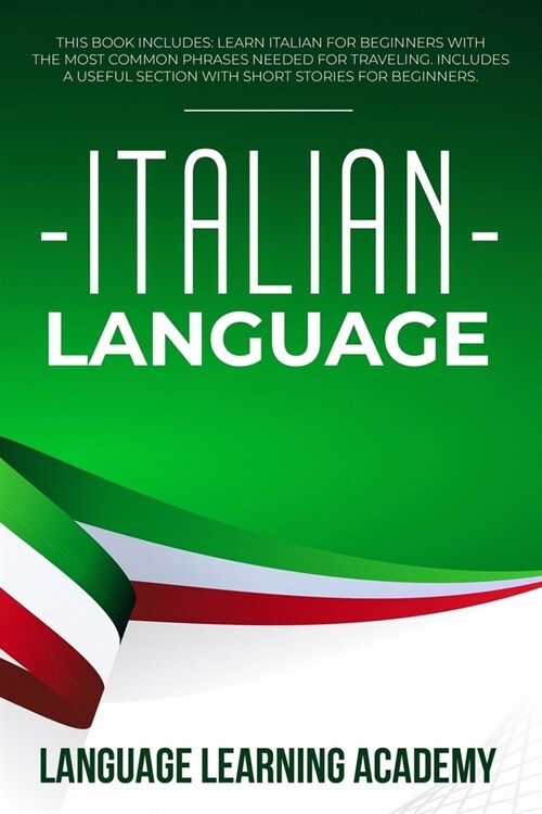 Italian Language: This Book Includes: Learn Italian for Beginners with the Most Common Phrases Needed for Traveling. Includes a Useful S (Paperback)