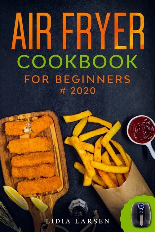 Air Fryer Cookbook for Beginners: Affordable, Quick & Easy Recipes to Fry, Bake, Grill & Roast Your Most Wanted Family Meals (Paperback)