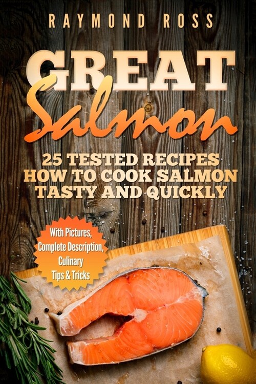 Great Salmon: 25 tested recipes how to cook salmon tasty and quickly (Paperback)