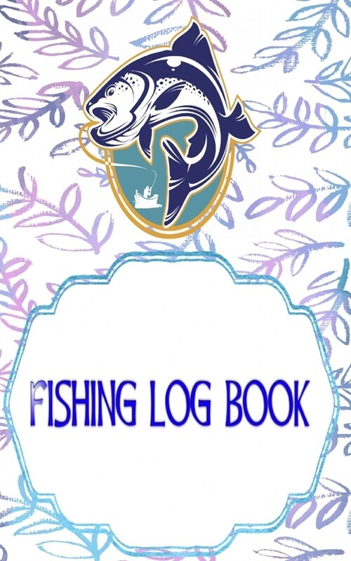 Fishing Logbook: Fly Fishing Log Book 110 Page Cover Glossy Size 5 X 8 INCHES - Lovers - Tips # Idea Very Fast Print. (Paperback)