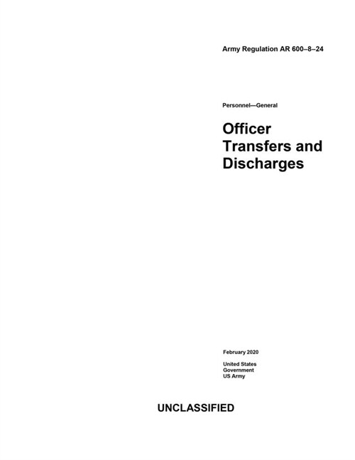Army Regulation AR 600-8-24 Officer Transfers and Discharges February 2020 (Paperback)