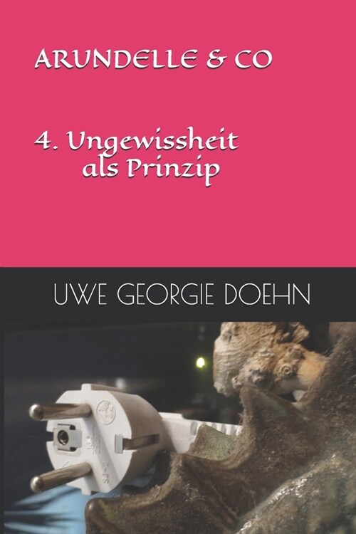 ARUNDELLE & CO 4. Ungewissheit als Prinzip (Paperback)