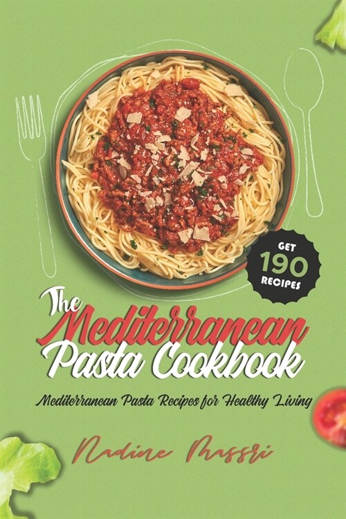 The Mediterranean Pasta Cookbook: Mediterranean Pasta Recipes for Healthy Living (Paperback)