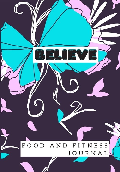 BELIEVE Food & Fitness Journal Meal Planner + Exercise Journal for Weight Loss & Diet Plans: Food and exercise journal for women (Paperback)