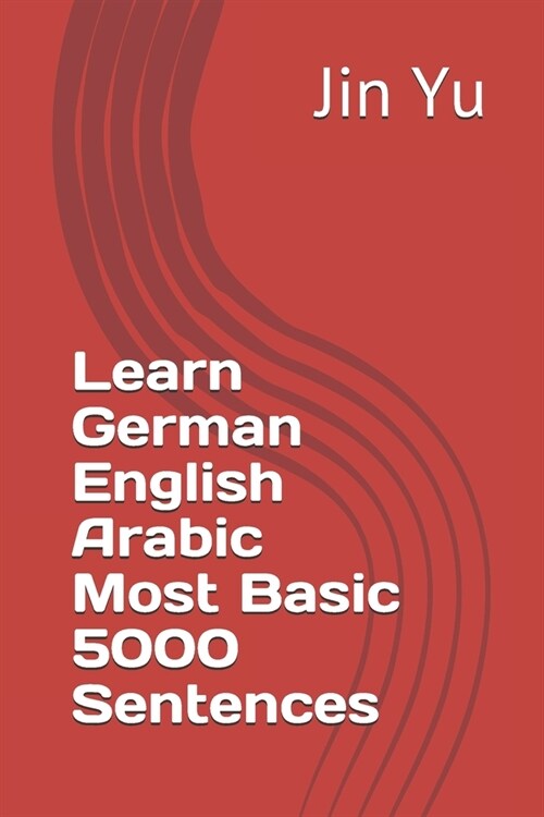 Learn German English Arabic Most Basic 5000 Sentences (Paperback)